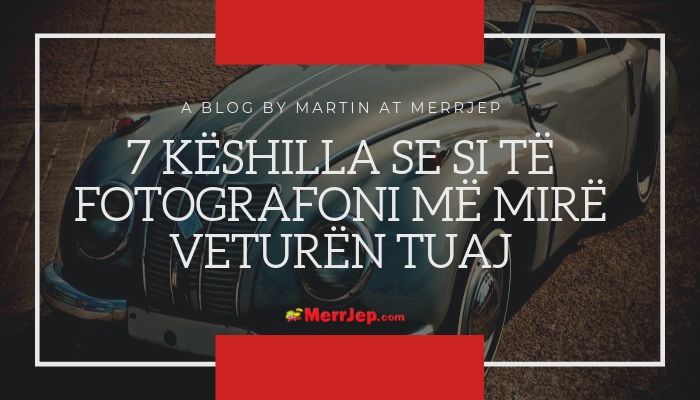 7 këshilla se si të fotografoni më mirë veturën tuaj