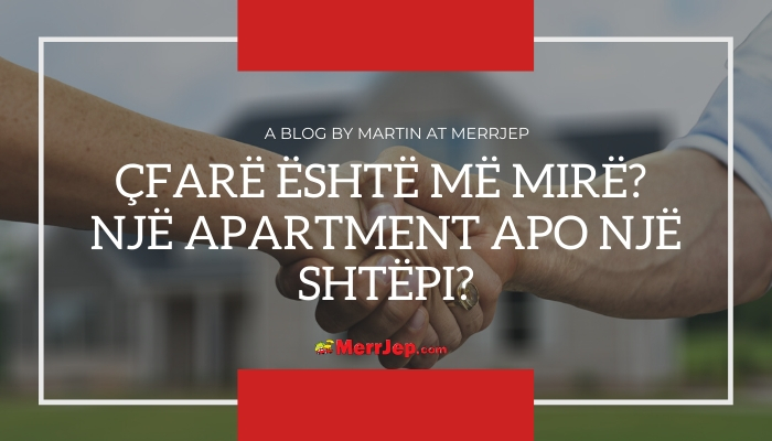 Çfarë është më mirë? Një apartament apo një shtëpi?