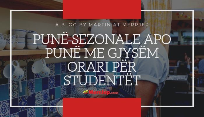 Punë sezonale dhe gjysëm orari për studentët – financimi i studimeve dhe udhëtimeve