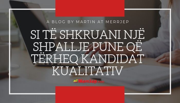 Si të shkruani një shpallje pune që tërheq kandidatë kualitativ